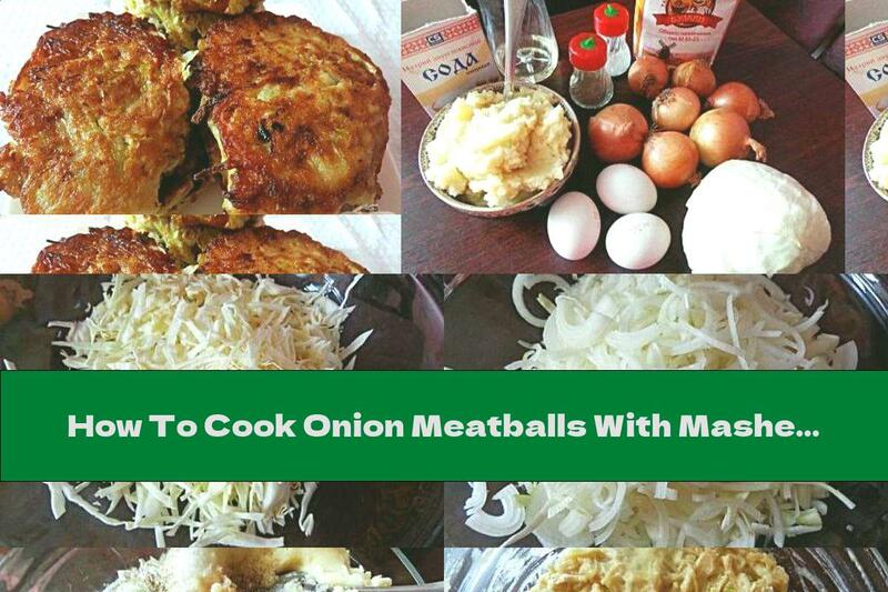 How To Cook Onion Meatballs With Mashed Potatoes And Cabbage - Recipe