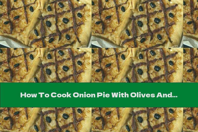 How To Cook Onion Pie With Olives And Anchovies - Recipe