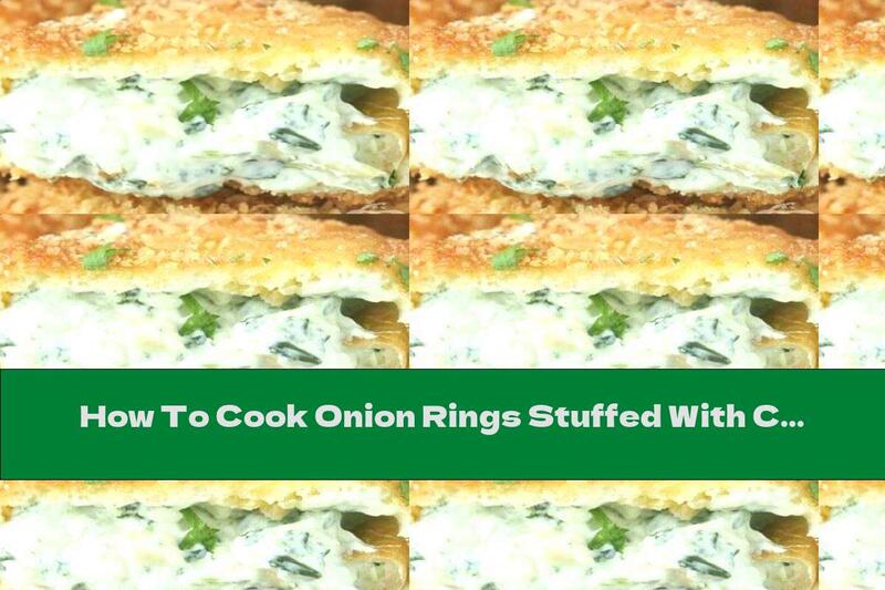 How To Cook Onion Rings Stuffed With Cream Cheese And Spinach - Recipe