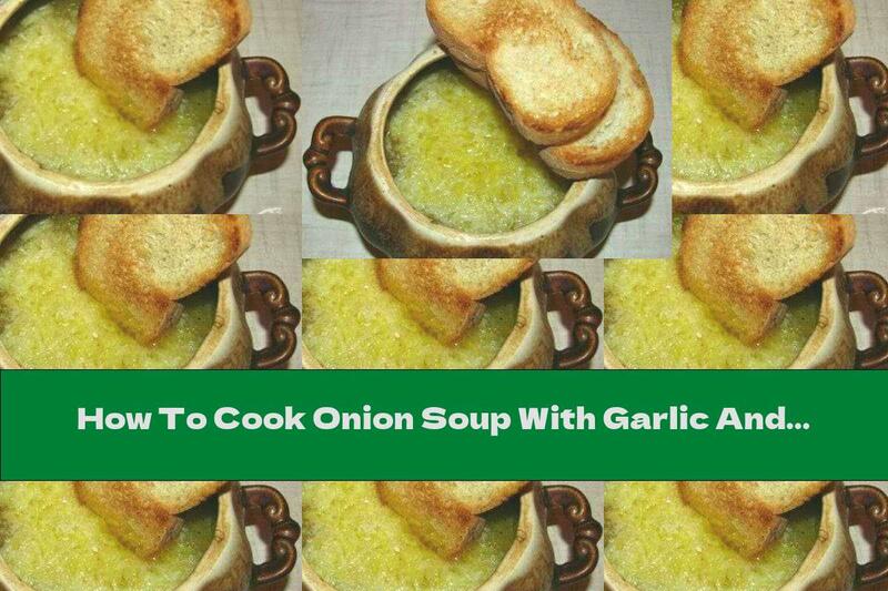How To Cook Onion Soup With Garlic And Yellow Cheese - Recipe