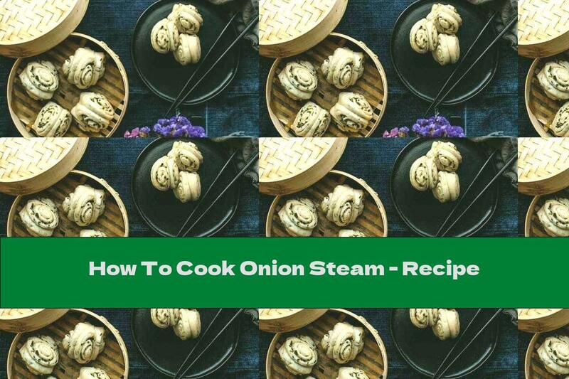 How To Cook Onion Steam - Recipe