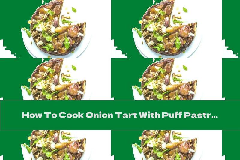 How To Cook Onion Tart With Puff Pastry - Recipe