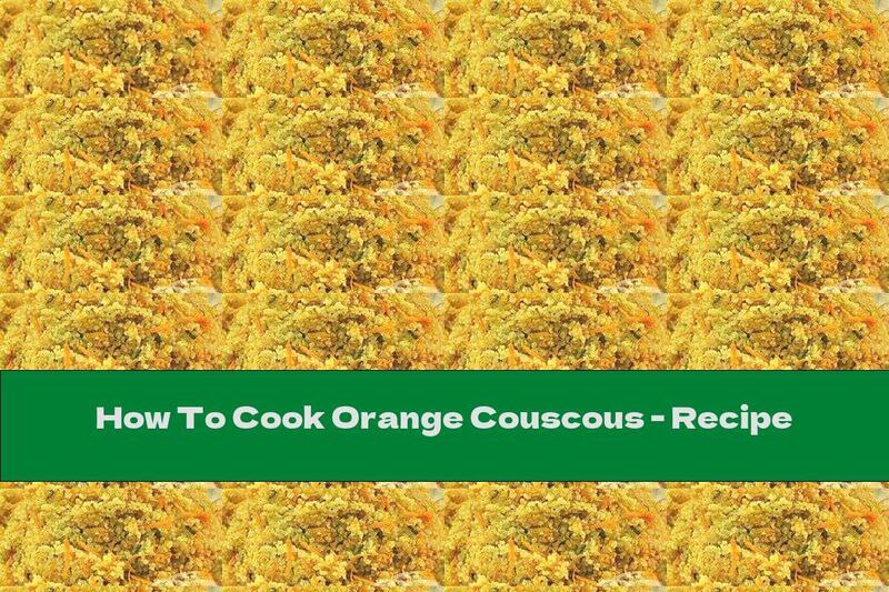 How To Cook Orange Couscous - Recipe