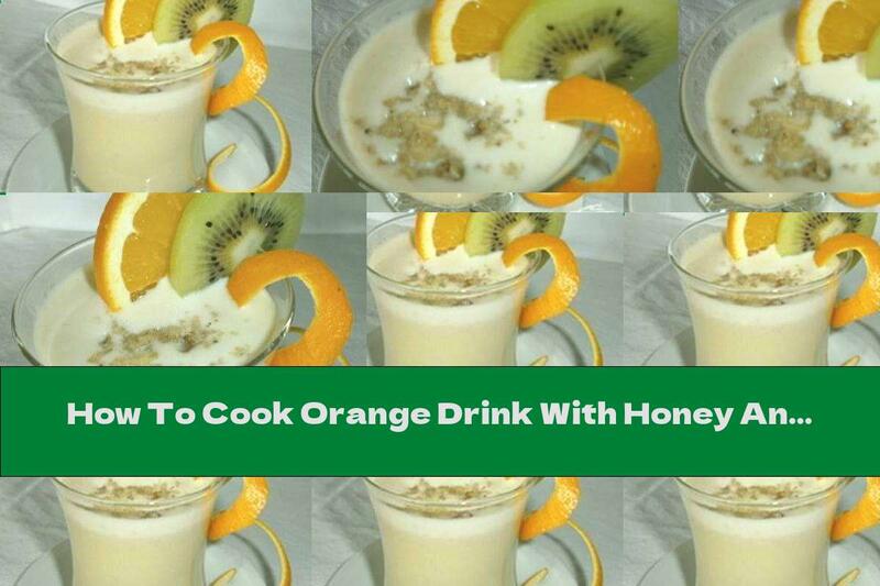 How To Cook Orange Drink With Honey And Walnuts - Recipe