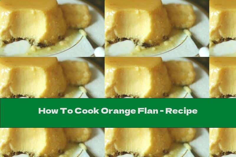 How To Cook Orange Flan - Recipe