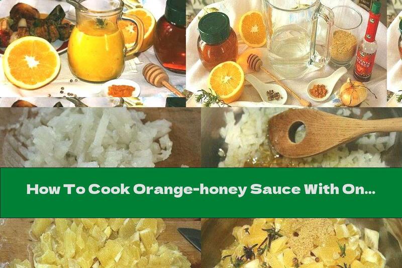 How To Cook Orange-honey Sauce With Onion, Mustard And Coriander (for Meat) - Recipe