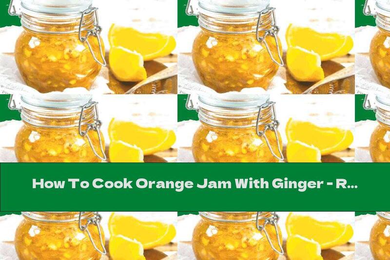 How To Cook Orange Jam With Ginger - Recipe