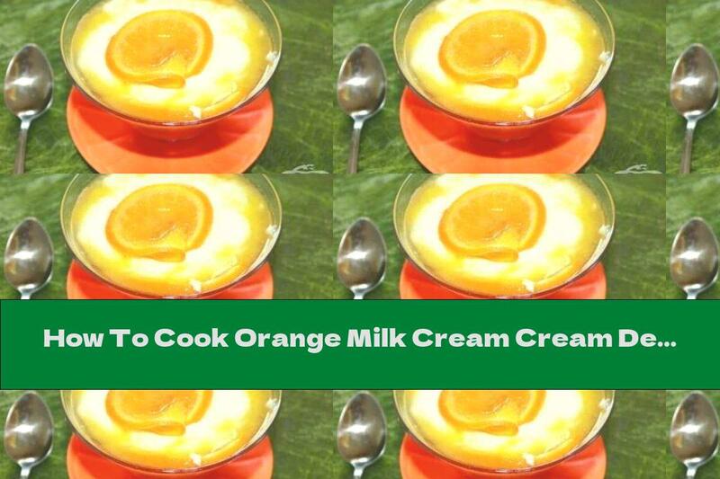 How To Cook Orange Milk Cream Cream Dessert - Recipe