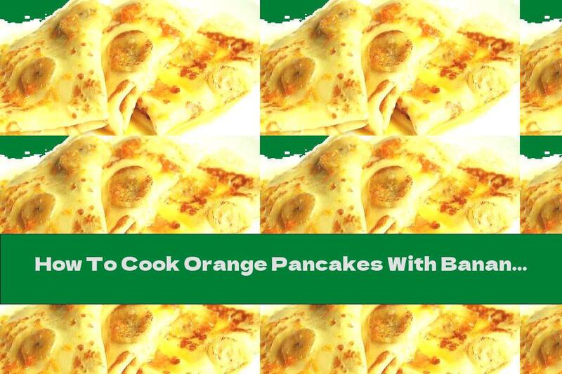 How To Cook Orange Pancakes With Banana Pieces And Syrup - Recipe