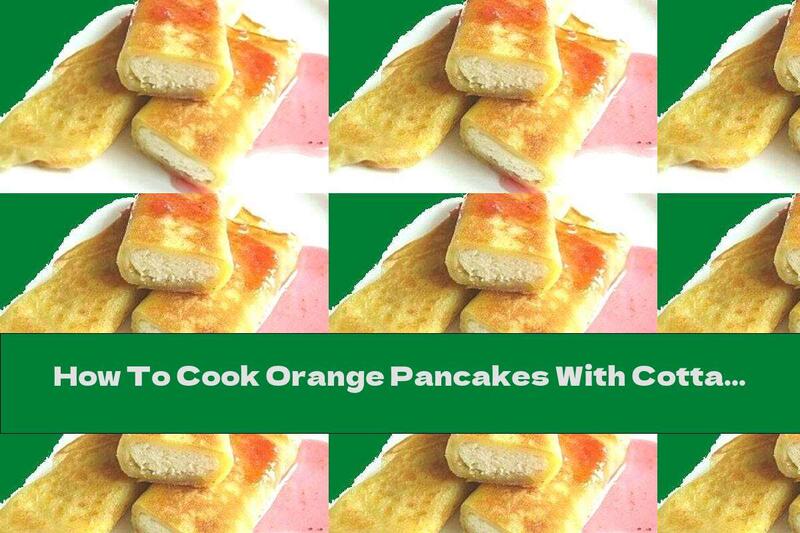 How To Cook Orange Pancakes With Cottage Cheese - Recipe