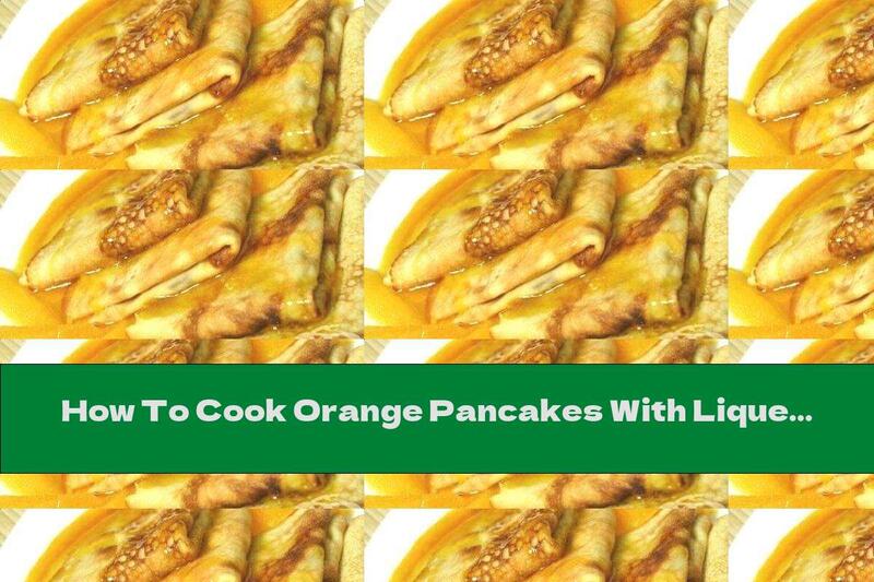 How To Cook Orange Pancakes With Liqueur - Recipe