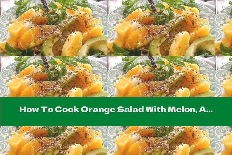 How To Cook Orange Salad With Melon, Avocado And Sesame - Recipe