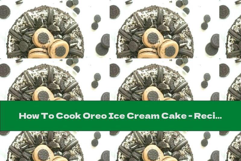 How To Cook Oreo Ice Cream Cake - Recipe