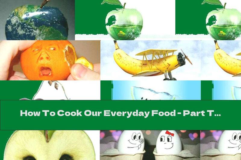 How To Cook Our Everyday Food - Part Two - Recipe