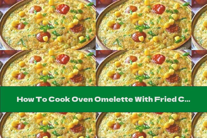How To Cook Oven Omelette With Fried Canned Corn And Milk - Recipe