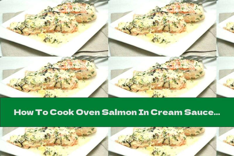 How To Cook Oven Salmon In Cream Sauce With Dill - Recipe