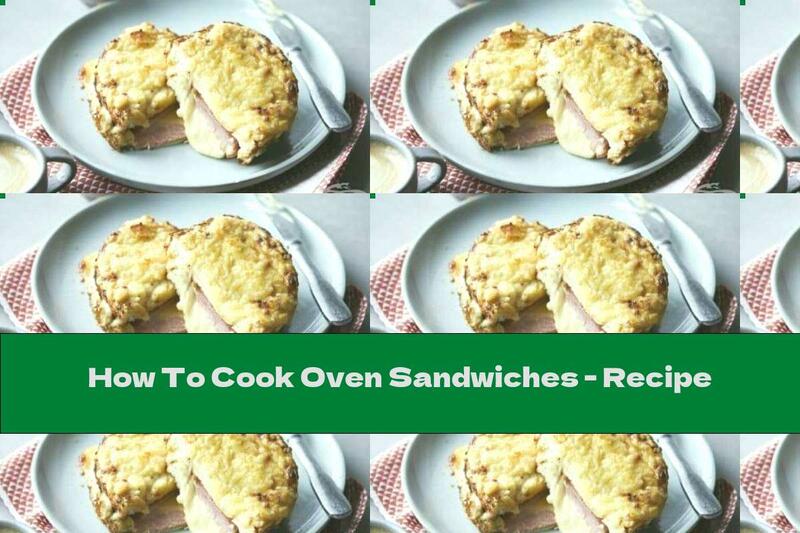 How To Cook Oven Sandwiches - Recipe