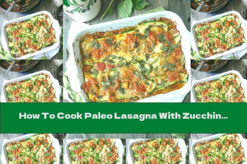 How To Cook Paleo Lasagna With Zucchini - Recipe