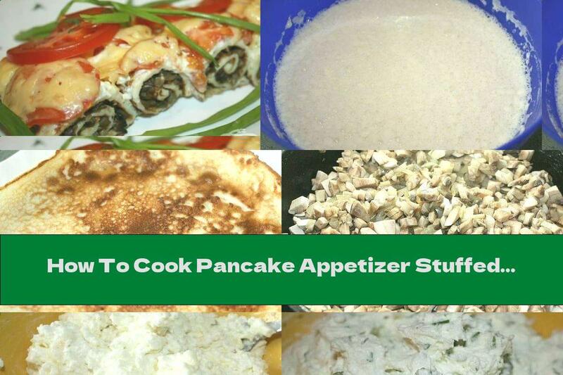 How To Cook Pancake Appetizer Stuffed With Mushrooms, Baked With Cottage Cheese, Tomatoes And Cheese - Recipe