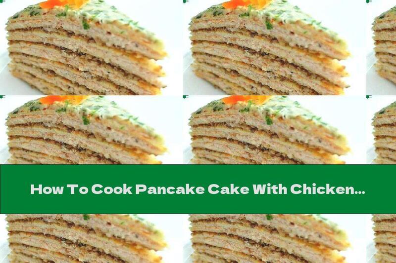 How To Cook Pancake Cake With Chicken Pate And Mushrooms - Recipe