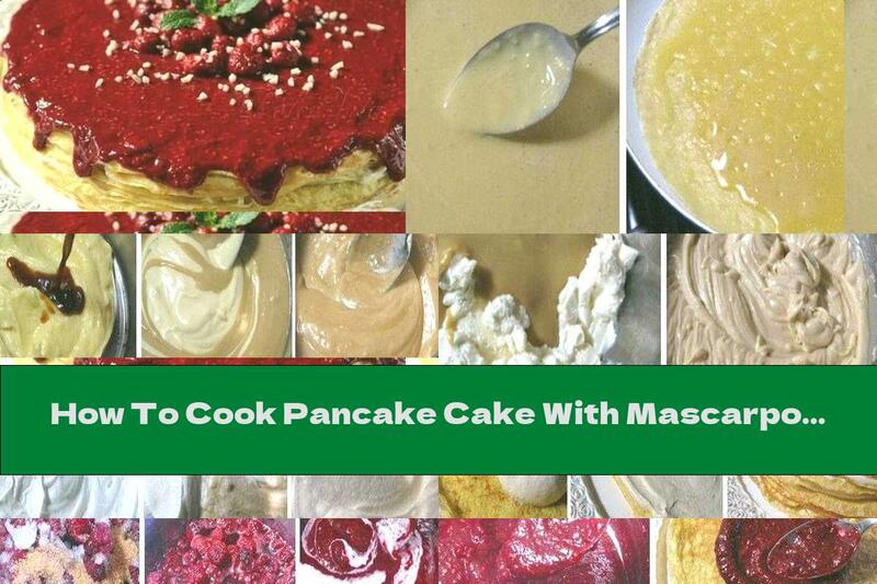 How To Cook Pancake Cake With Mascarpone Cream And Strawberry Sauce - Recipe