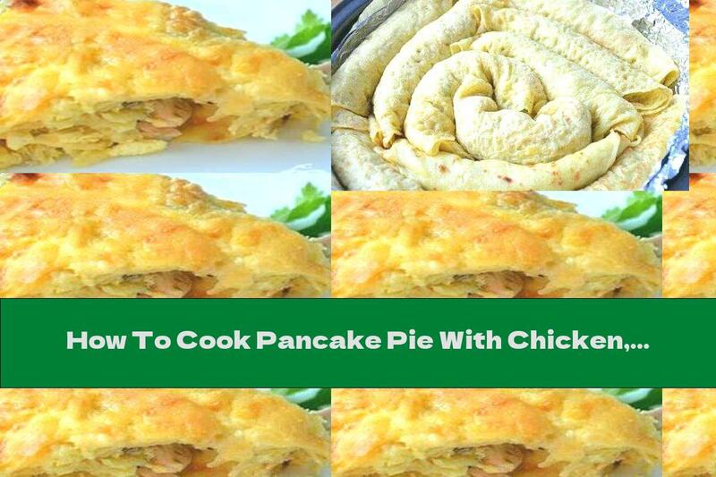 How To Cook Pancake Pie With Chicken, Mushrooms And Topping - Recipe