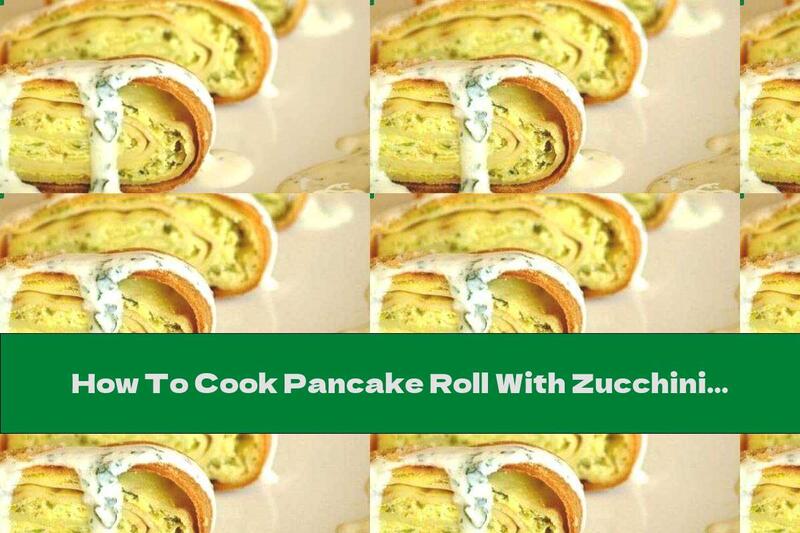 How To Cook Pancake Roll With Zucchini, Cheese And Sauce - Recipe