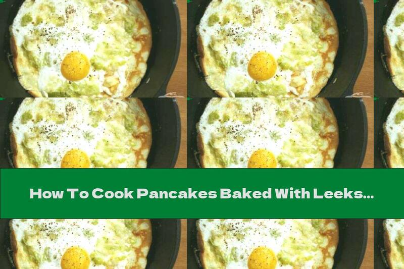 How To Cook Pancakes Baked With Leeks And Egg - Recipe