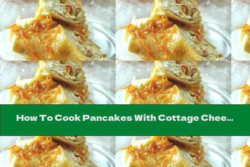 How To Cook Pancakes With Cottage Cheese And Pieces Of Dried Apricots, Baked In Cream And Served With Orange Sauce - Recipe