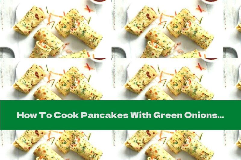 How To Cook Pancakes With Green Onions And Vegetable Stuffing With Noodles - Recipe