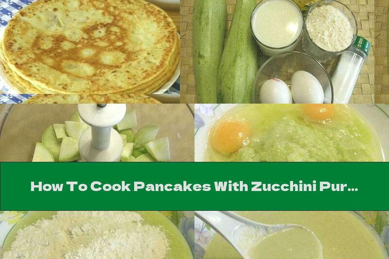 How To Cook Pancakes With Zucchini Puree - Recipe