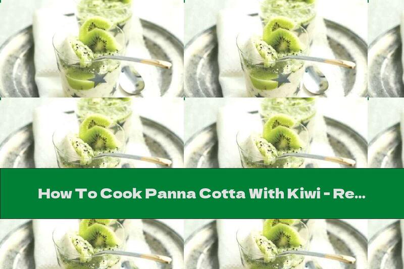 How To Cook Panna Cotta With Kiwi - Recipe