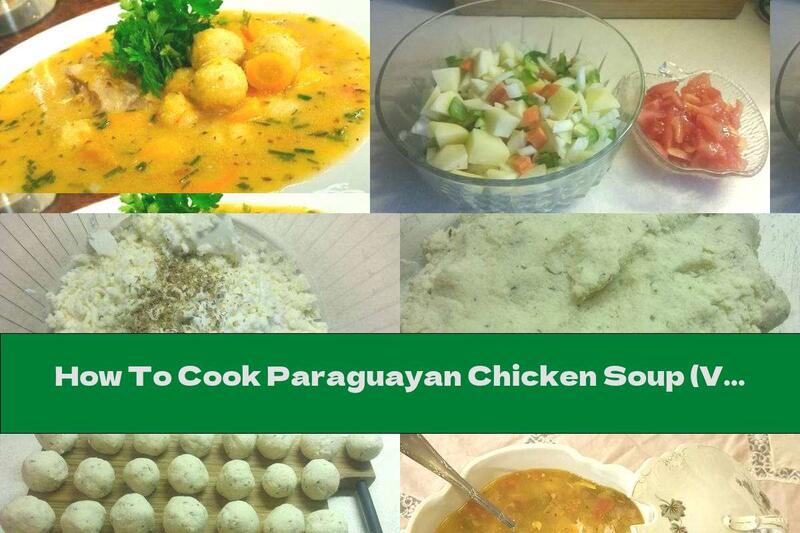 How To Cook Paraguayan Chicken Soup (Vori Vori) - Recipe