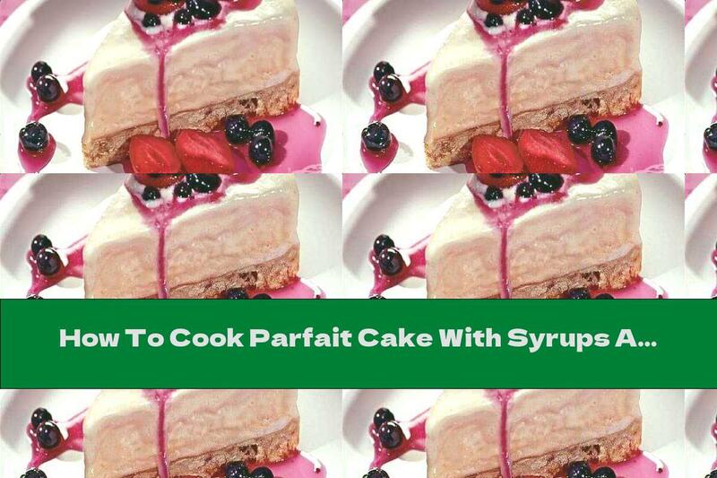 How To Cook Parfait Cake With Syrups And Amaretto Liqueur - Recipe