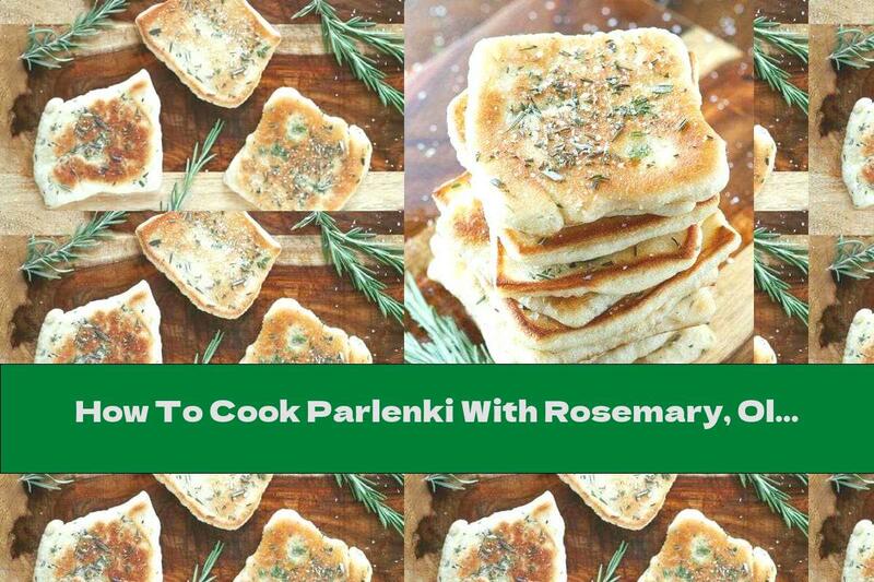 How To Cook Parlenki With Rosemary, Olive Oil And Sea Salt - Recipe