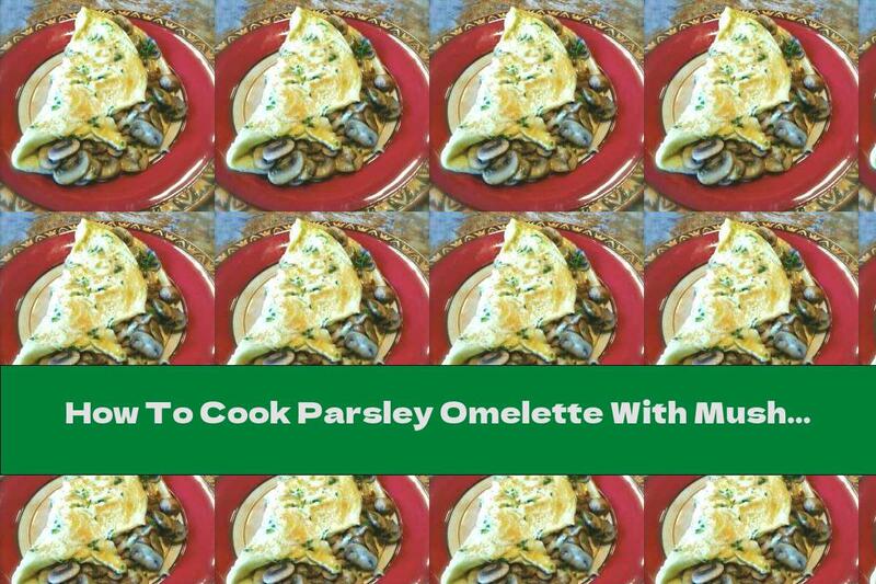 How To Cook Parsley Omelette With Mushroom Sauce And Sour Cream - Recipe