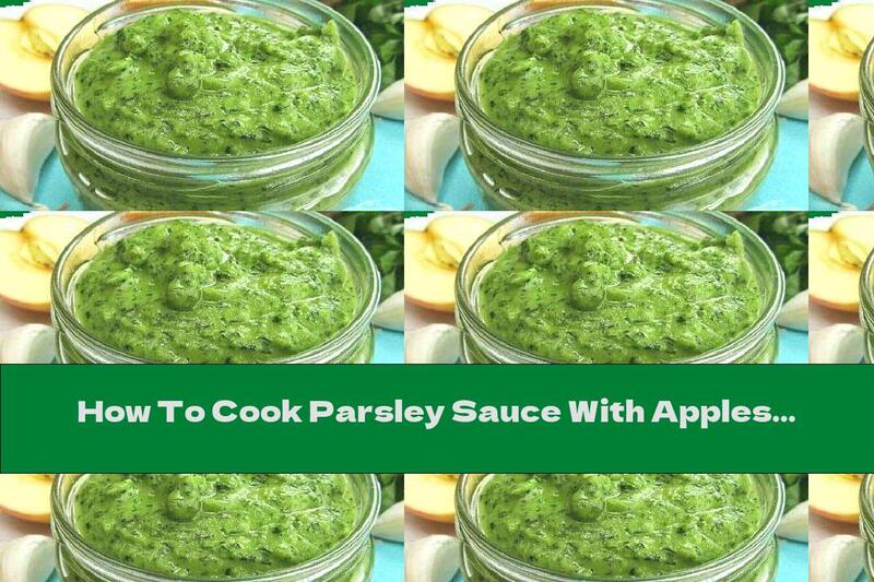 How To Cook Parsley Sauce With Apples And Garlic - Recipe
