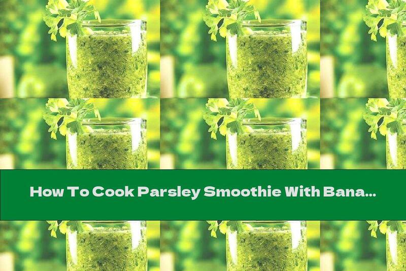 How To Cook Parsley Smoothie With Bananas And Apples - Recipe