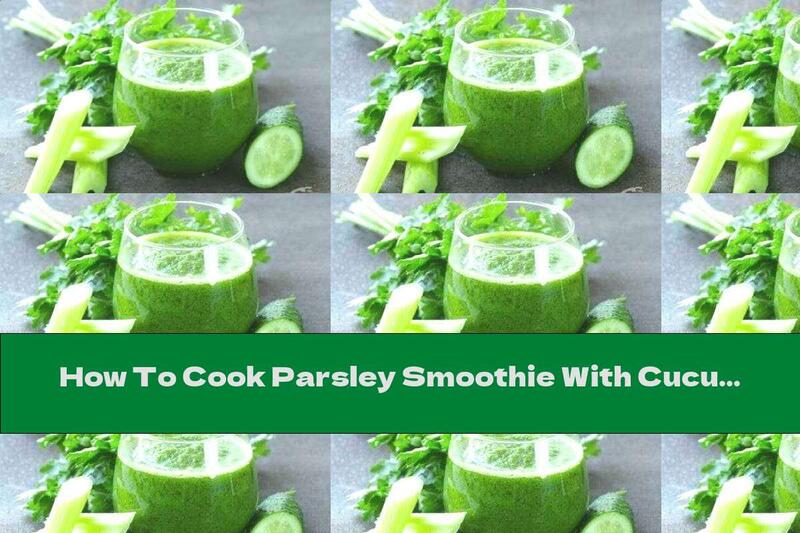 How To Cook Parsley Smoothie With Cucumber And Lemon - Recipe