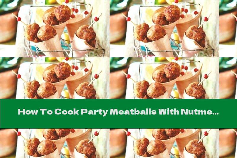 How To Cook Party Meatballs With Nutmeg - Recipe