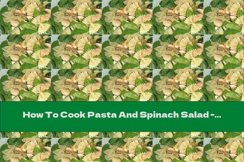 How To Cook Pasta And Spinach Salad - Recipe