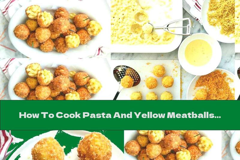 How To Cook Pasta And Yellow Meatballs - Recipe