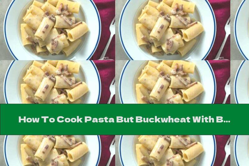 How To Cook Pasta But Buckwheat With Bacon - Recipe