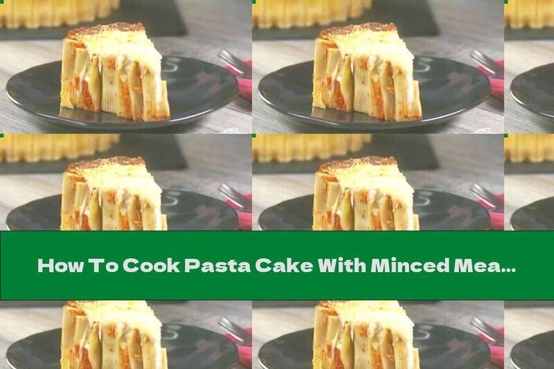 How To Cook Pasta Cake With Minced Meat And Cheese - Recipe