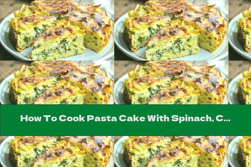 How To Cook Pasta Cake With Spinach, Cheese And Parmesan - Recipe