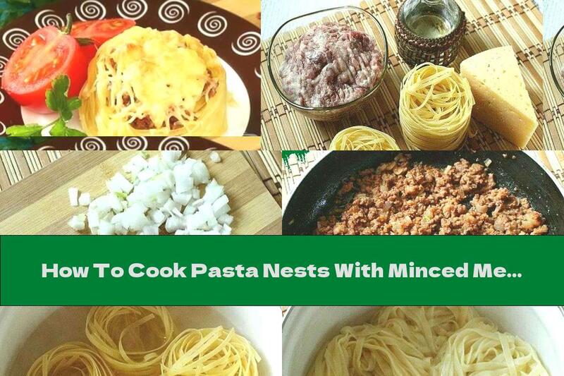 How To Cook Pasta Nests With Minced Meat And Cheese - Recipe