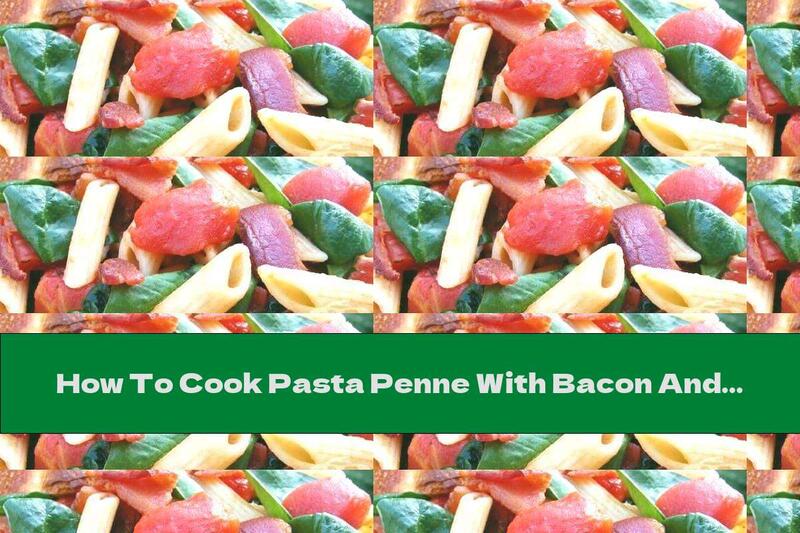 How To Cook Pasta Penne With Bacon And Spinach - Recipe