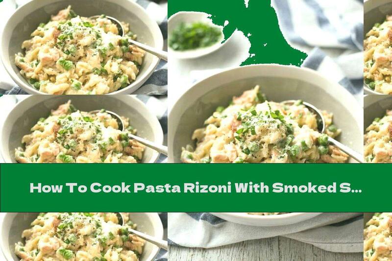 How To Cook Pasta Rizoni With Smoked Salmon, Peas And Parmesan - Recipe