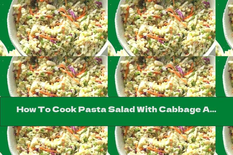 How To Cook Pasta Salad With Cabbage And Carrots And Water Chestnut - Recipe