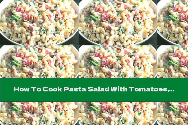 How To Cook Pasta Salad With Tomatoes, Spinach And Bacon - Recipe